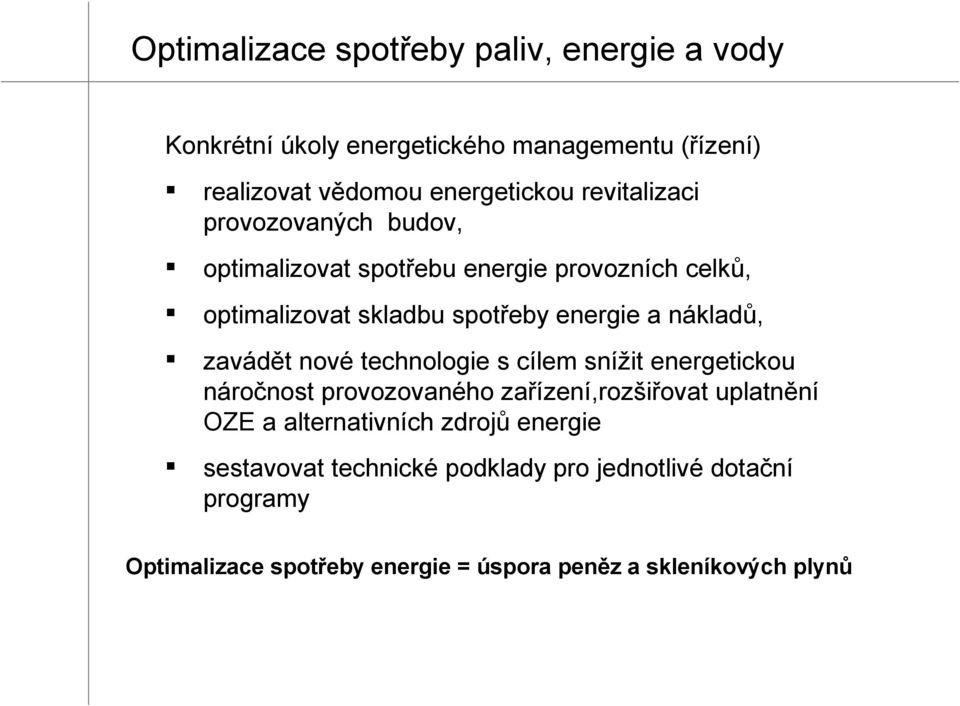 zavádět nové technologie s cílem snížit energetickou náročnost provozovaného zařízení,rozšiřovat uplatnění OZE a alternativních