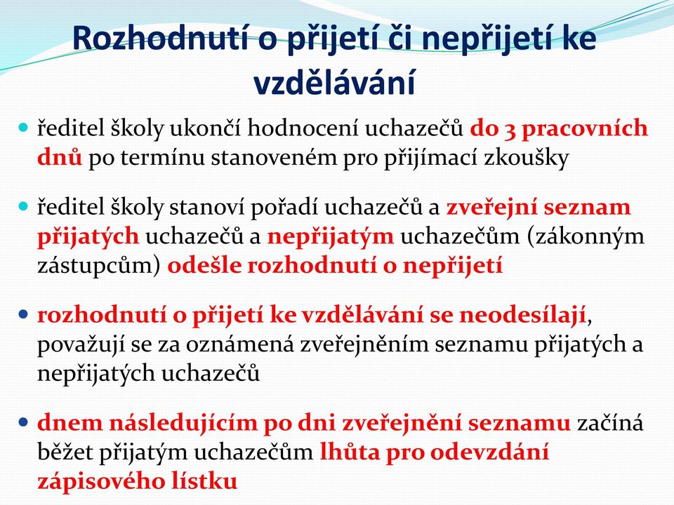 zástupcům) odešle rozhodnutí o nepřijetí rozhodnutí o přijetí ke vzdělávání se neodesílají, považují se za oznámená zveřejněním seznamu