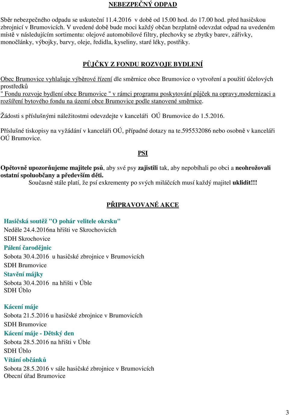 oleje, ředidla, kyseliny, staré léky, postřiky.
