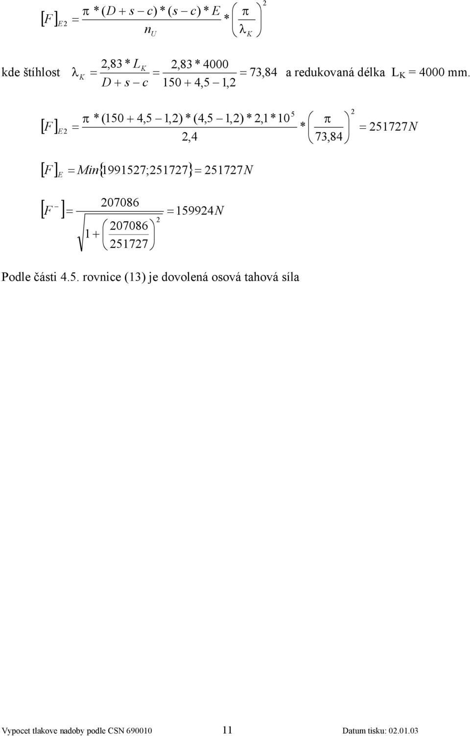 + s c 0 + 4,, π (0 + 4,,) (4,,),0,4 π 7,84 [ F] 77N [ F] Min{ 997 ;77} 77N