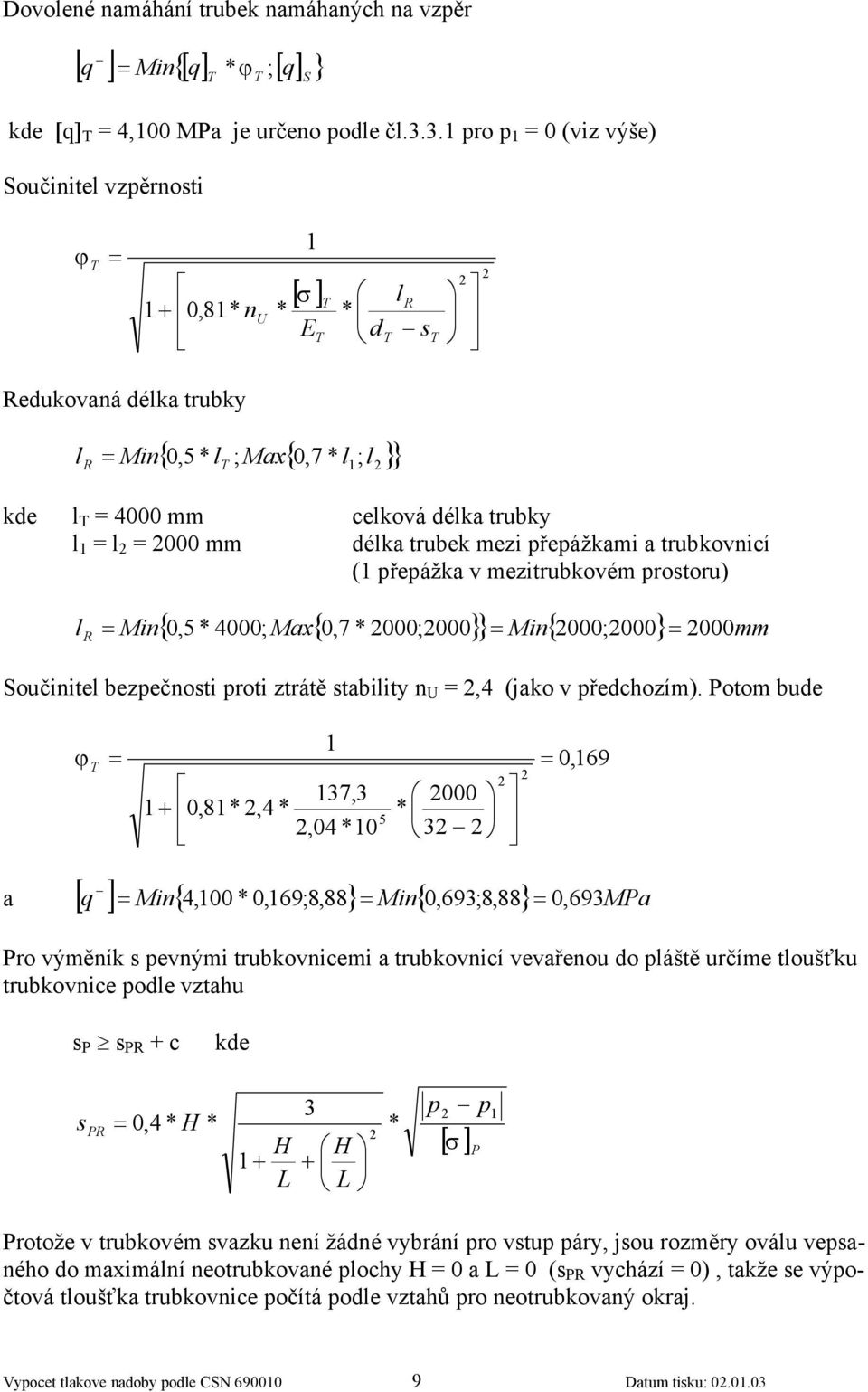 trubkovnicí ( přepážka v mezitrubkovém prostoru) { 0, 4000; Max{ 0,7 000;000 } Min{ 000;000} mm l Min 000 Součinitel bezpečnosti proti ztrátě stability n U,4 (jako v předchozím).