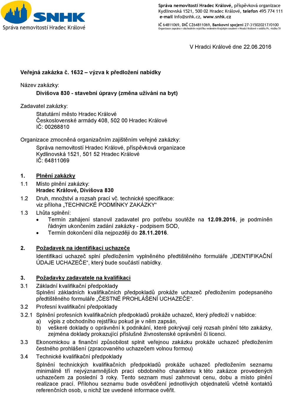 cz IČ 64811069, DIČ CZ64811069, Bankovní spojení 27-315020217/0100 Organizace zapsána v obchodním rejstříku vedeném Krajským soudem v Hradci Králové v oddílu Pr, vložka 51 V Hradci Králové dne 22.06.2016 Veřejná zakázka č.