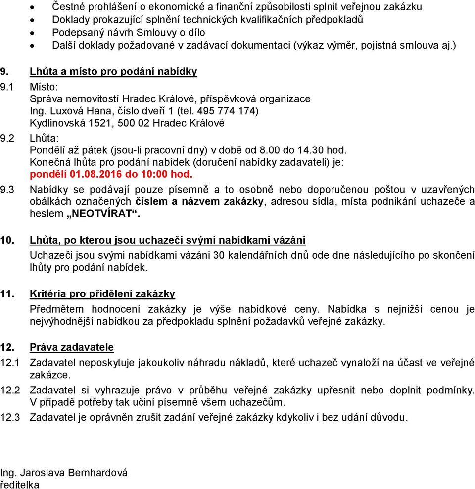 495 774 174) Kydlinovská 1521, 500 02 Hradec Králové 9.2 Lhůta: Pondělí až pátek (jsou-li pracovní dny) v době od 8.00 do 14.30 hod.