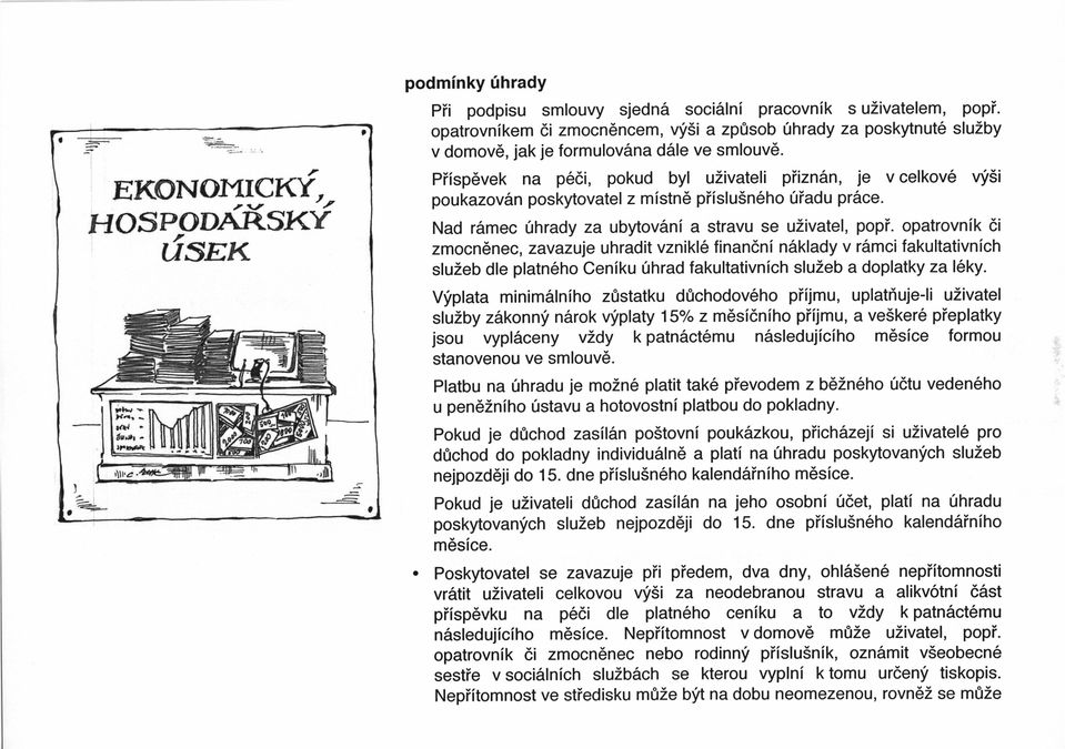 Pfisp6vek na p6di, pokud byl uzivateli piizn6n, je v celkov6 WSi poukazov6n poskytovatel z mistn6 pfislu5n6ho 0fadu pr6ce. Nad r6mec 0hrady za ubytov6ni a stravu se uzivatel, popf.