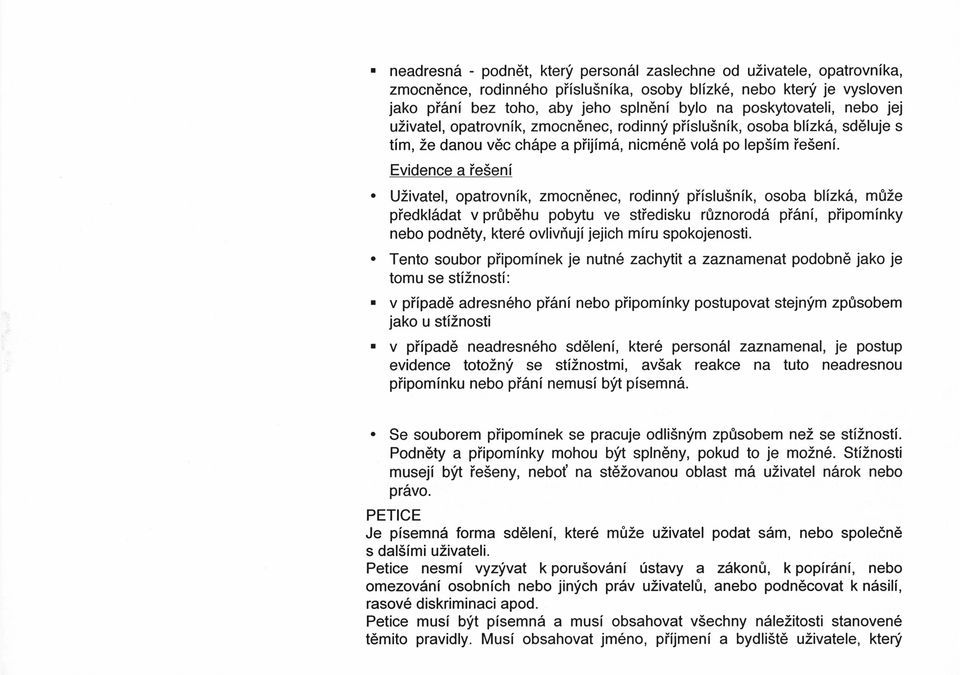 Evidence a ie5eni UZivatel, opatrovnik, zmocn6nec, rodinny piislu5nik, osoba blizk6, m02e piedkl6dat v pr0b6hu pobytu ve stiedisku r0znorod6 pi6ni, piipominky nebo podn6ty, kter6 ovlivriujijejich