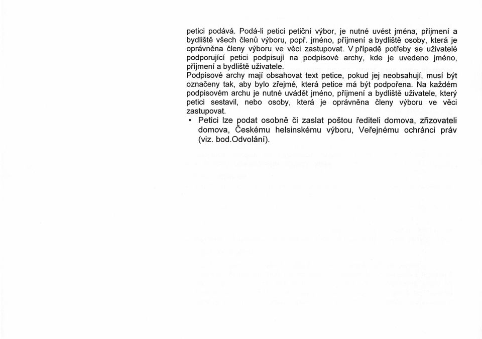V piipad6 potieby se uzivatel6 podporujicf petici podpisuji na podpisov6 archy, kde je uvedeno jm6no, pi'rjmenl a bydli5t6 uzivatele.