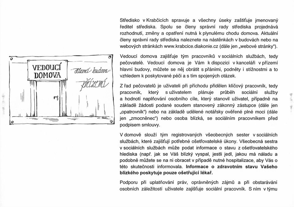 , VEDOUCI DOMOVA Vedouci domova zaji5t'uje t'.im pracovnik0 v soci6lnich sluzb6ch, tedy pecovatel6.