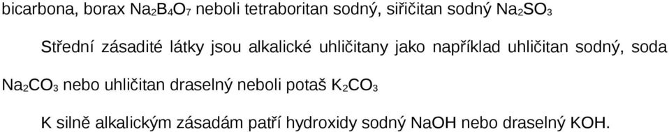 uhličitan sodný, soda Na 2 CO 3 nebo uhličitan draselný neboli potaš K 2