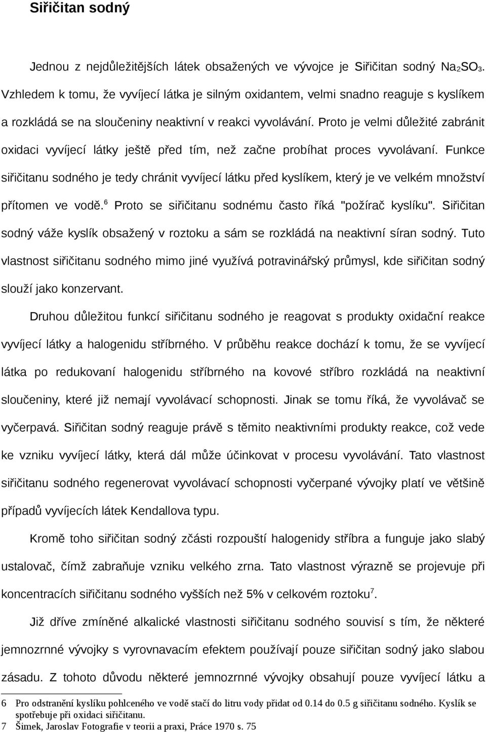 Proto je velmi důležité zabránit oxidaci vyvíjecí látky ještě před tím, než začne probíhat proces vyvolávaní.