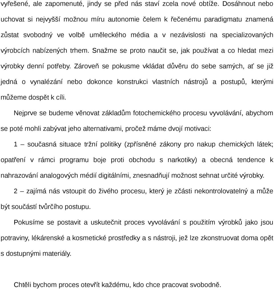 Snažme se proto naučit se, jak používat a co hledat mezi výrobky denní potřeby.
