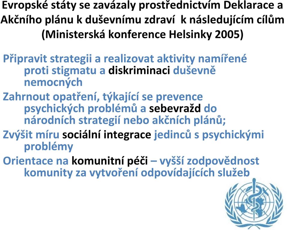 Zahrnout opatření, týkající se prevence psychických problémů a sebevražd do národních strategií nebo akčních plánů; Zvýšit míru