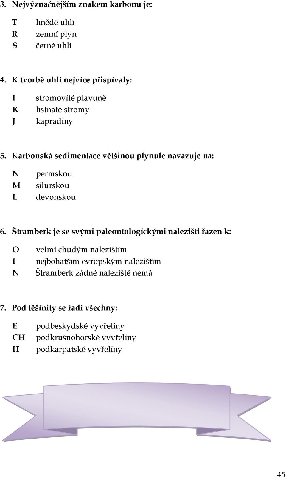 Karbonská sedimentace většinou plynule navazuje na: N M L permskou silurskou devonskou 6.