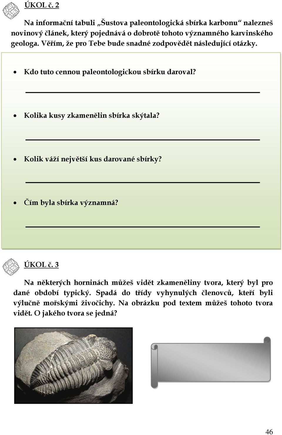 Věřím, že pro Tebe bude snadné zodpovědět následující otázky. Kdo tuto cennou paleontologickou sbírku daroval? Kolika kusy zkamenělin sbírka skýtala?