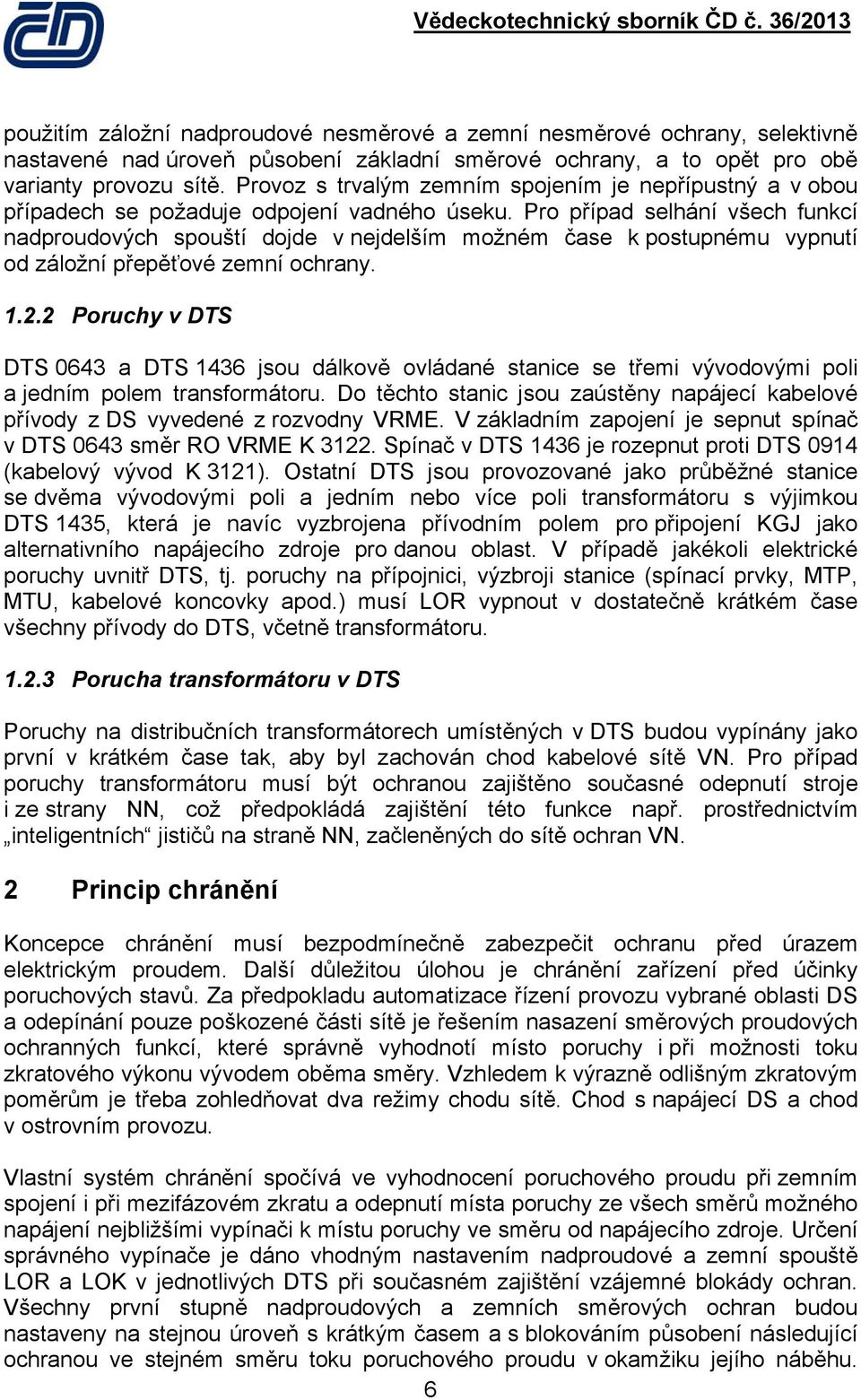 Pro případ selhání všech funkcí nadproudových spouští dojde v nejdelším možném čase k postupnému vypnutí od záložní přepěťové zemní ochrany. 1.2.