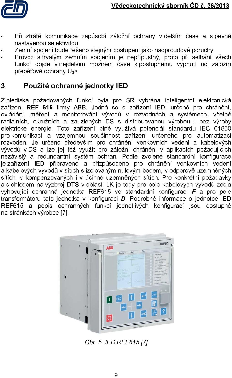 3 Použité ochranné jednotky IED Z hlediska požadovaných funkcí byla pro SR vybrána inteligentní elektronická zařízení REF 615 firmy ABB.