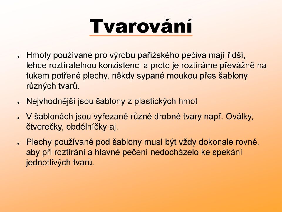 Nejvhodnější jsou šablony z plastických hmot V šablonách jsou vyřezané různé drobné tvary např.