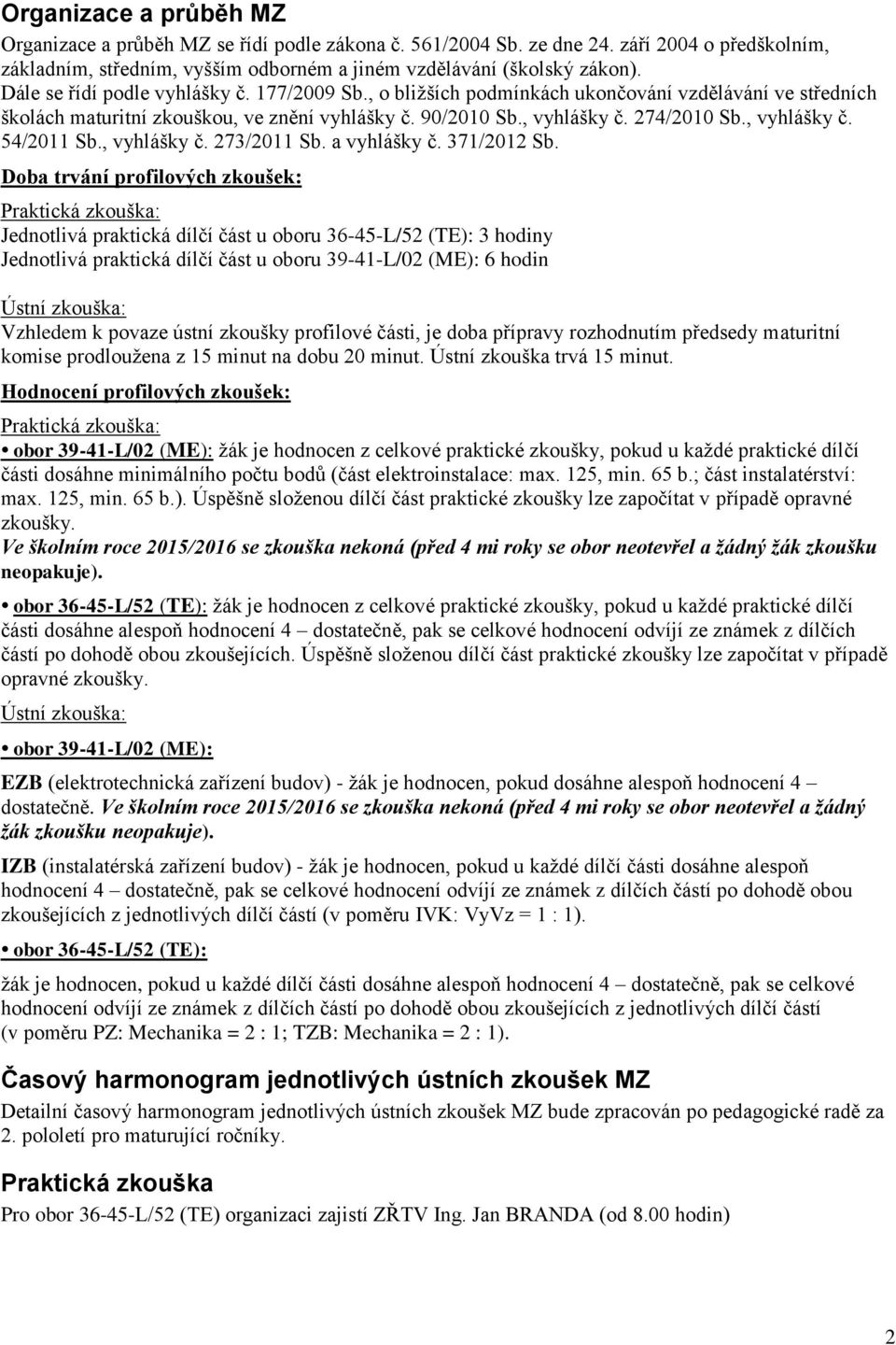 , vyhlášky č. 54/2011 Sb., vyhlášky č. 273/2011 Sb. a vyhlášky č. 371/2012 Sb.