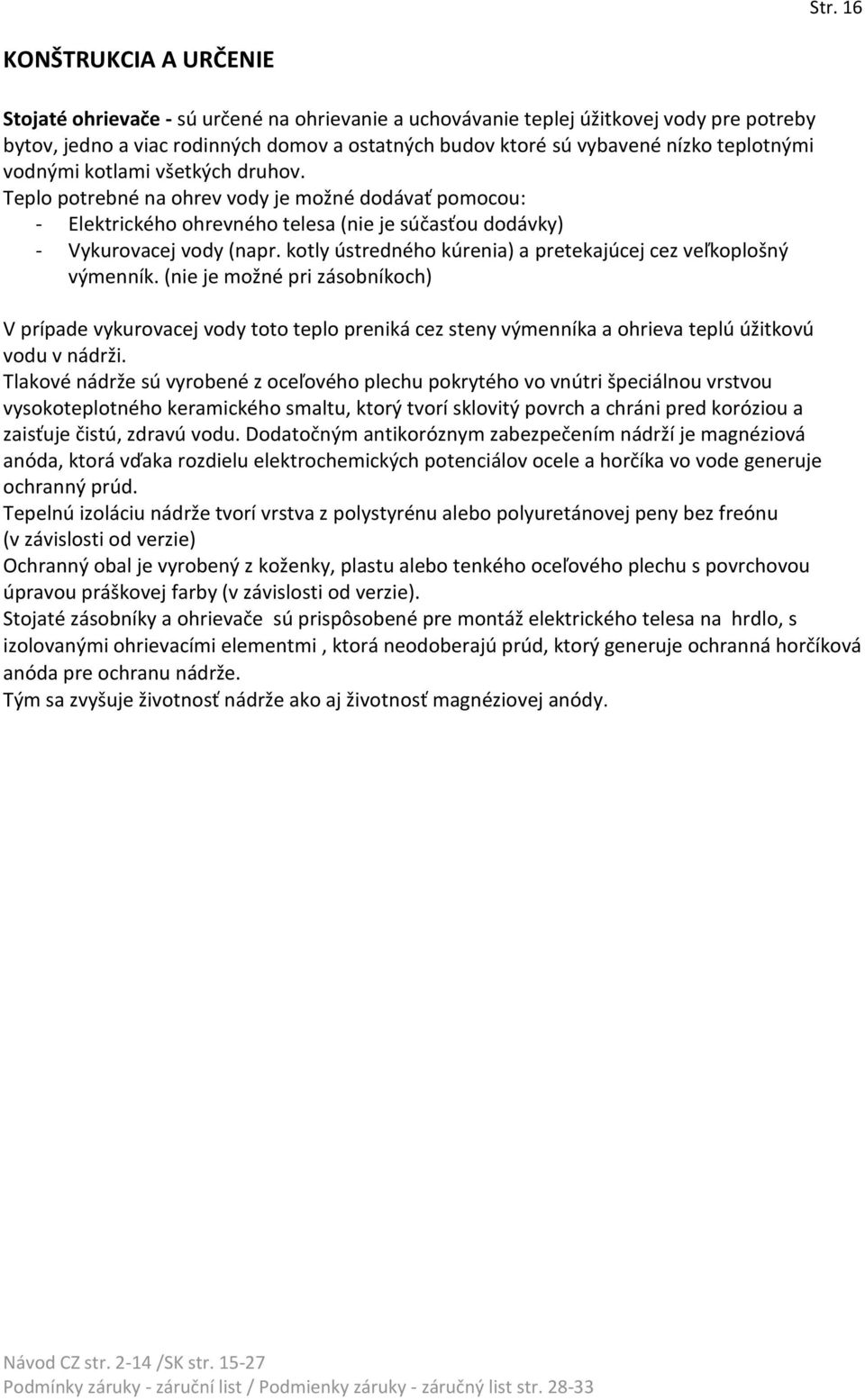 kotly ústredného kúrenia) a pretekajúcej cez veľkoplošný výmenník.