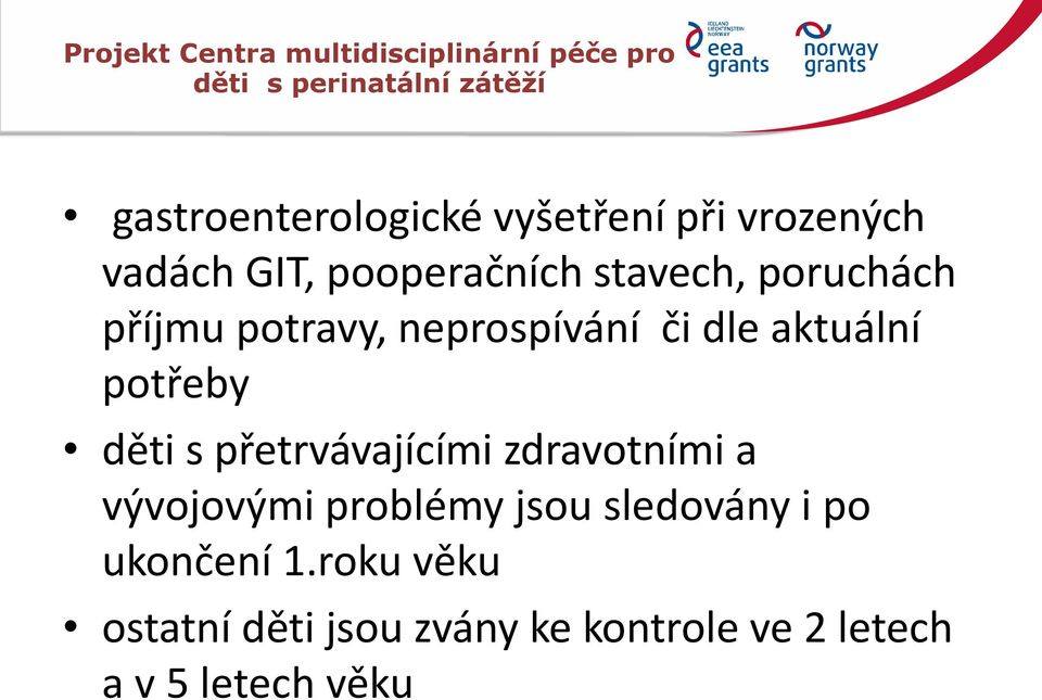 neprospívání či dle aktuální potřeby děti s přetrvávajícími zdravotními a vývojovými problémy