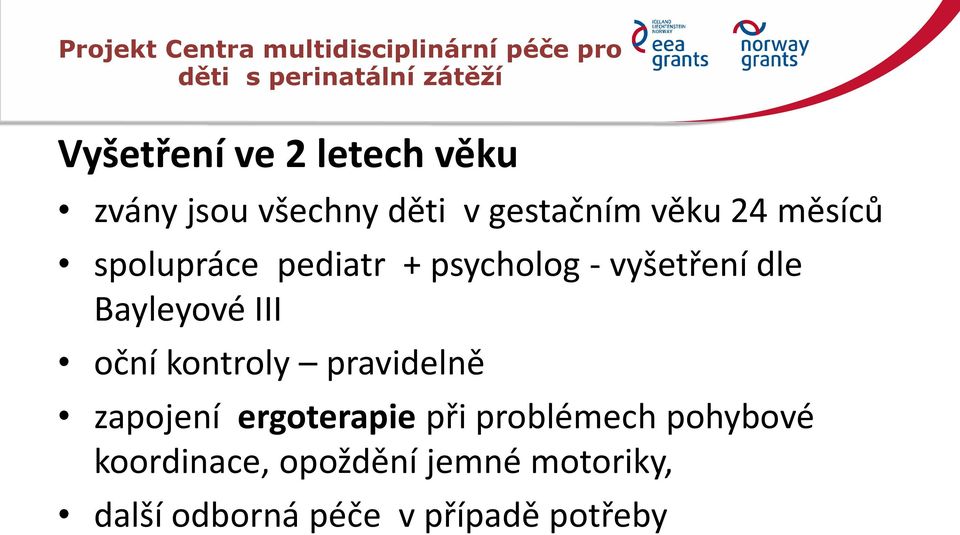 psycholog - vyšetření dle Bayleyové III oční kontroly pravidelně zapojení ergoterapie