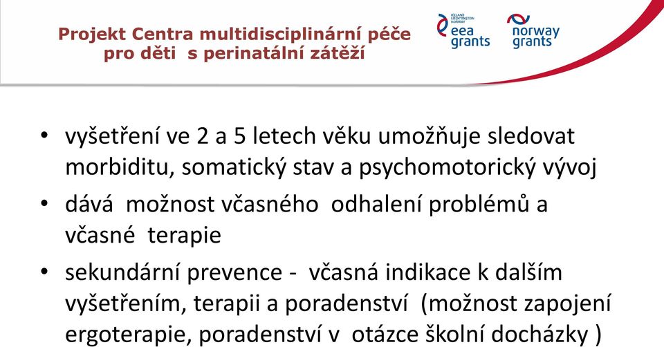 včasného odhalení problémů a včasné terapie sekundární prevence - včasná indikace k dalším