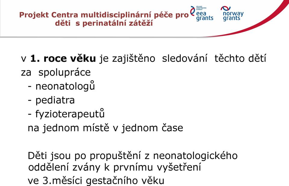 pediatra - fyzioterapeutů na jednom místě v jednom čase Děti jsou po