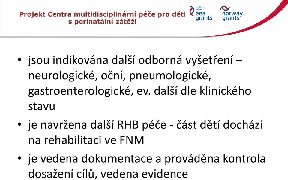 další dle klinického stavu je navržena další RHB péče - část dětí dochází na