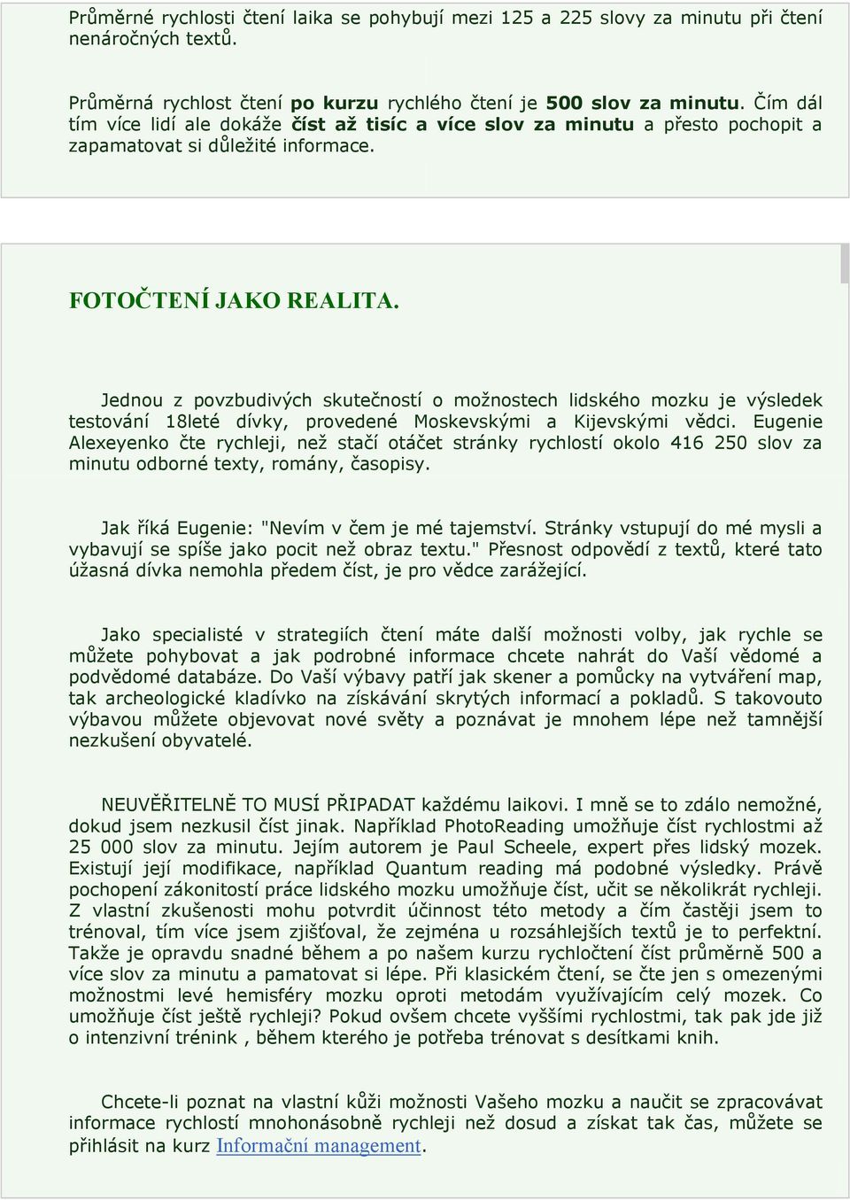 Jednou z povzbudivých skutečností o možnostech lidského mozku je výsledek testování 18leté dívky, provedené Moskevskými a Kijevskými vědci.