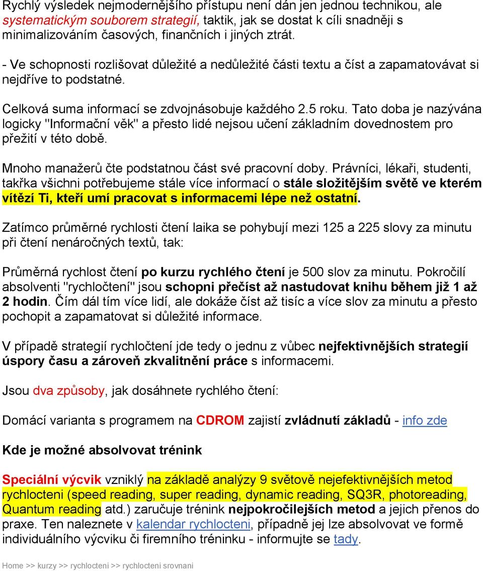 Tato doba je nazývána logicky "Informační věk" a přesto lidé nejsou učení základním dovednostem pro přežití v této době. Mnoho manažerů čte podstatnou část své pracovní doby.