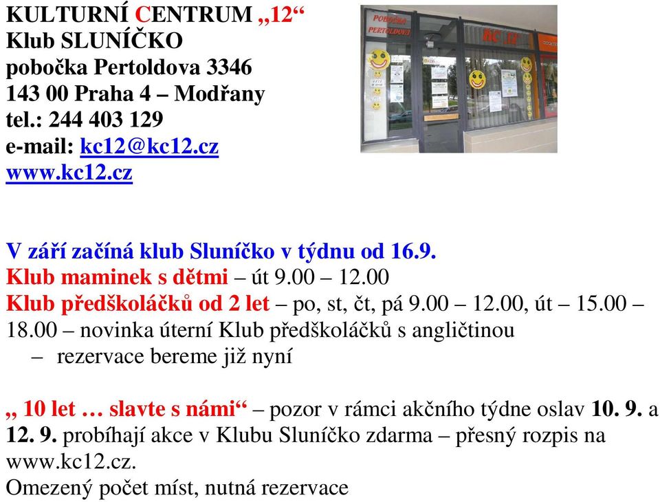 00 Klub předškoláčků od 2 let po, st, čt, pá 9.00 12.00, út 15.00 18.