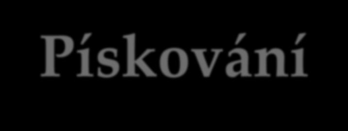 Pískování (otryskávání) křemenný písek nebo jemně drcený korund slouží k odstranění zbytků formovací hmoty a vrstvy oxidů z odlitků 250, 125, 110, 50 µm (mikronů/mikrometrů) K jemnému otryskávání se