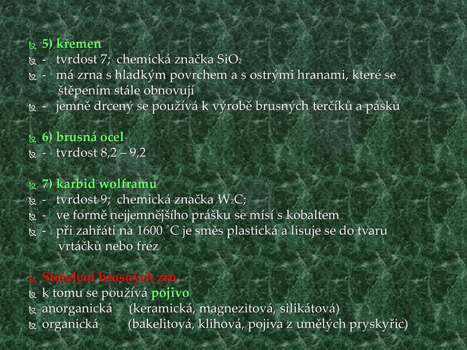 ve formě nejjemnějšího prášku se mísí s kobaltem - při zahřátí na 1600 C je směs plastická a lisuje se do tvaru vrtáčků nebo fréz Stmelení