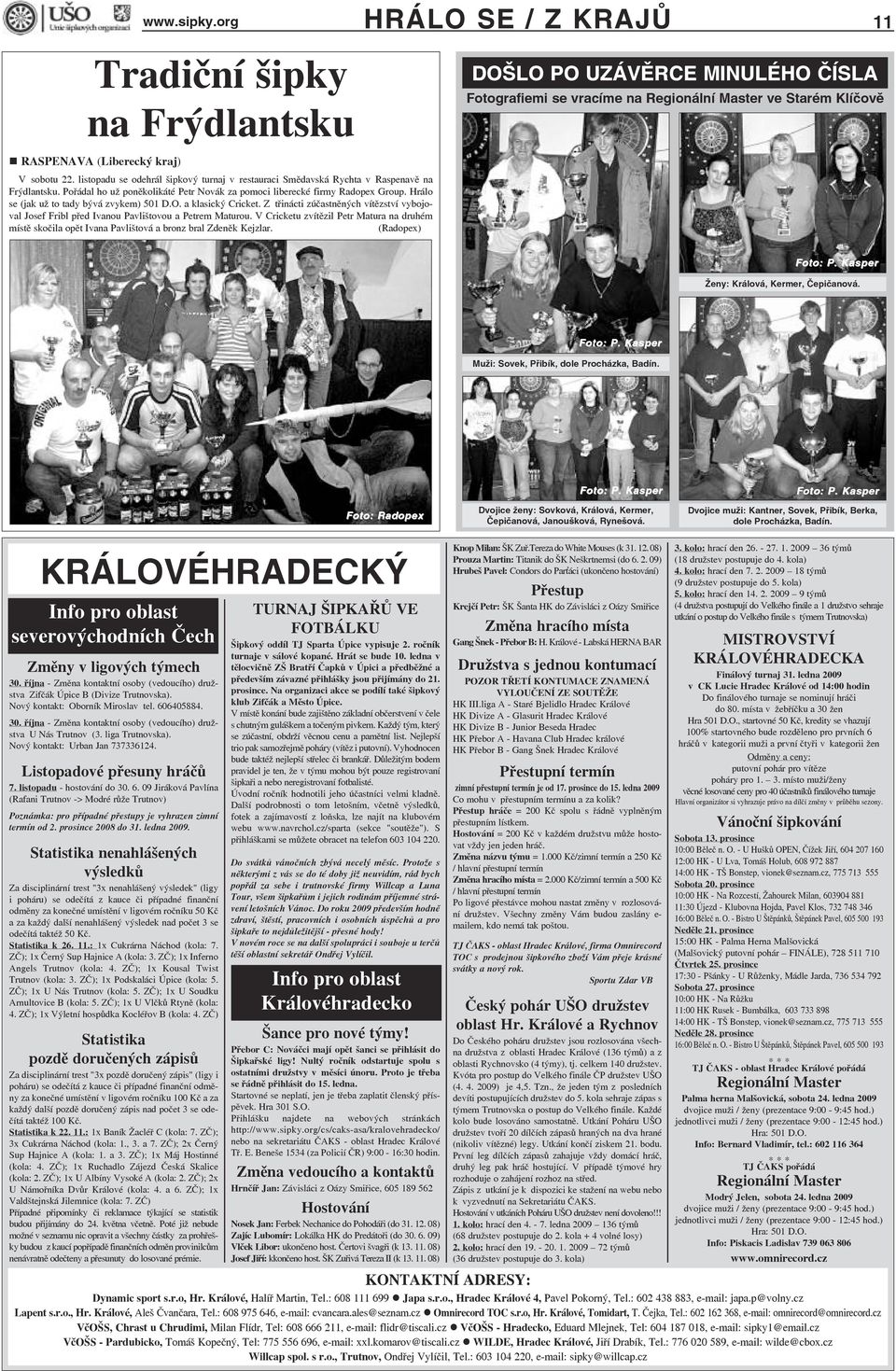 Z třinácti zúčastněných vítězství vybojoval Josef Fribl před Ivanou Pavlištovou a Petrem Maturou.