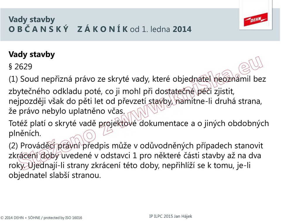 nejpozději však do pěti let od převzetí stavby, namítne-li druhá strana, že právo nebylo uplatněno včas.