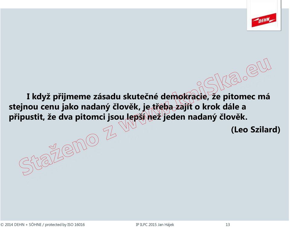 krok dále a připustit, že dva pitomci jsou lepší než