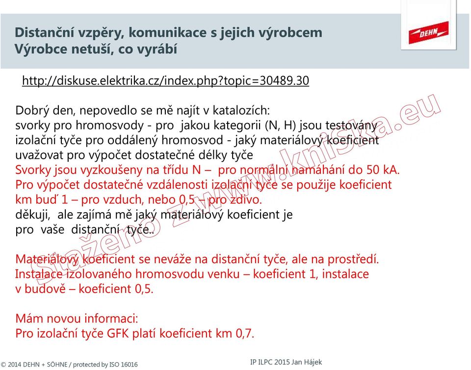 výpočet dostatečné délky tyče Svorky jsou vyzkoušeny na třídu N pro normální namáhání do 50 ka.