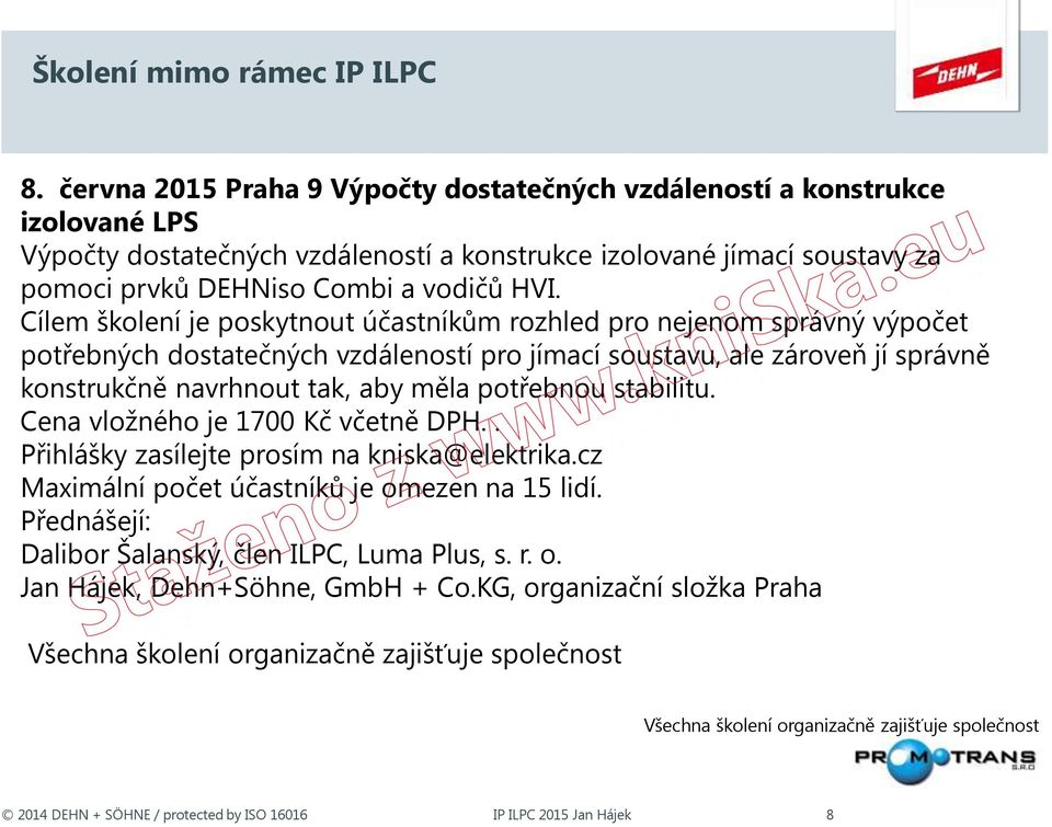 Cílem školení je poskytnout účastníkům rozhled pro nejenom správný výpočet potřebných dostatečných vzdáleností pro jímací soustavu, ale zároveň jí správně konstrukčně navrhnout tak, aby měla