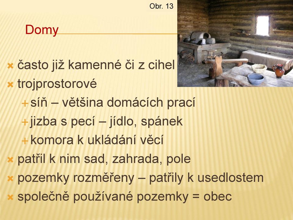 komora k ukládání věcí patřil k nim sad, zahrada, pole