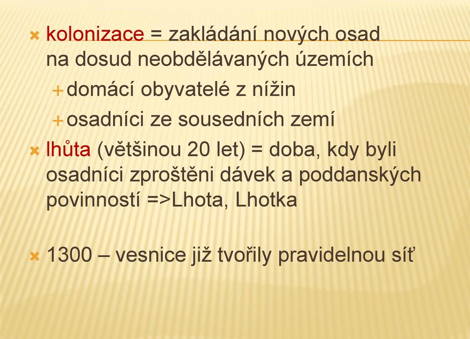 (většinou 20 let) = doba, kdy byli osadníci zproštěni dávek a