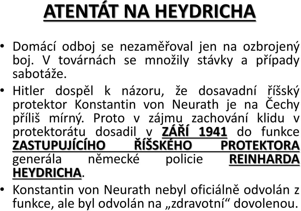 Hitler dospěl k názoru, že dosavadní říšský protektor Konstantin von Neurath je na Čechy příliš mírný.