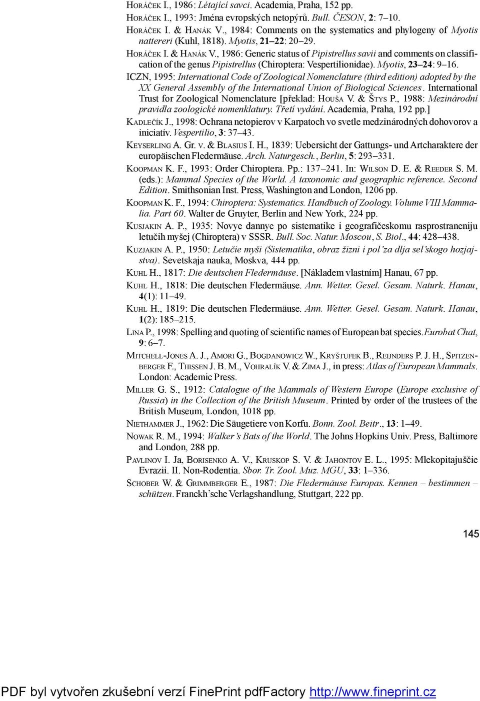 , 1986: Generic status of Pipistrellus savii and comments on classification of the genus Pipistrellus (Chiroptera: Vespertilionidae). Myotis, 23 24: 9 16.