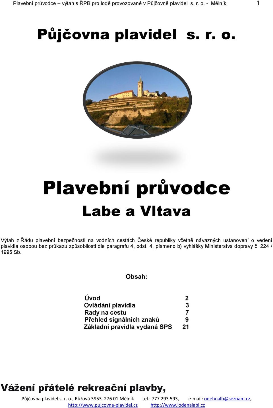 Plavební průvodce Labe a Vltava Výtah z Řádu plavební bezpečnosti na vodních cestách České republiky včetně návazných ustanovení o