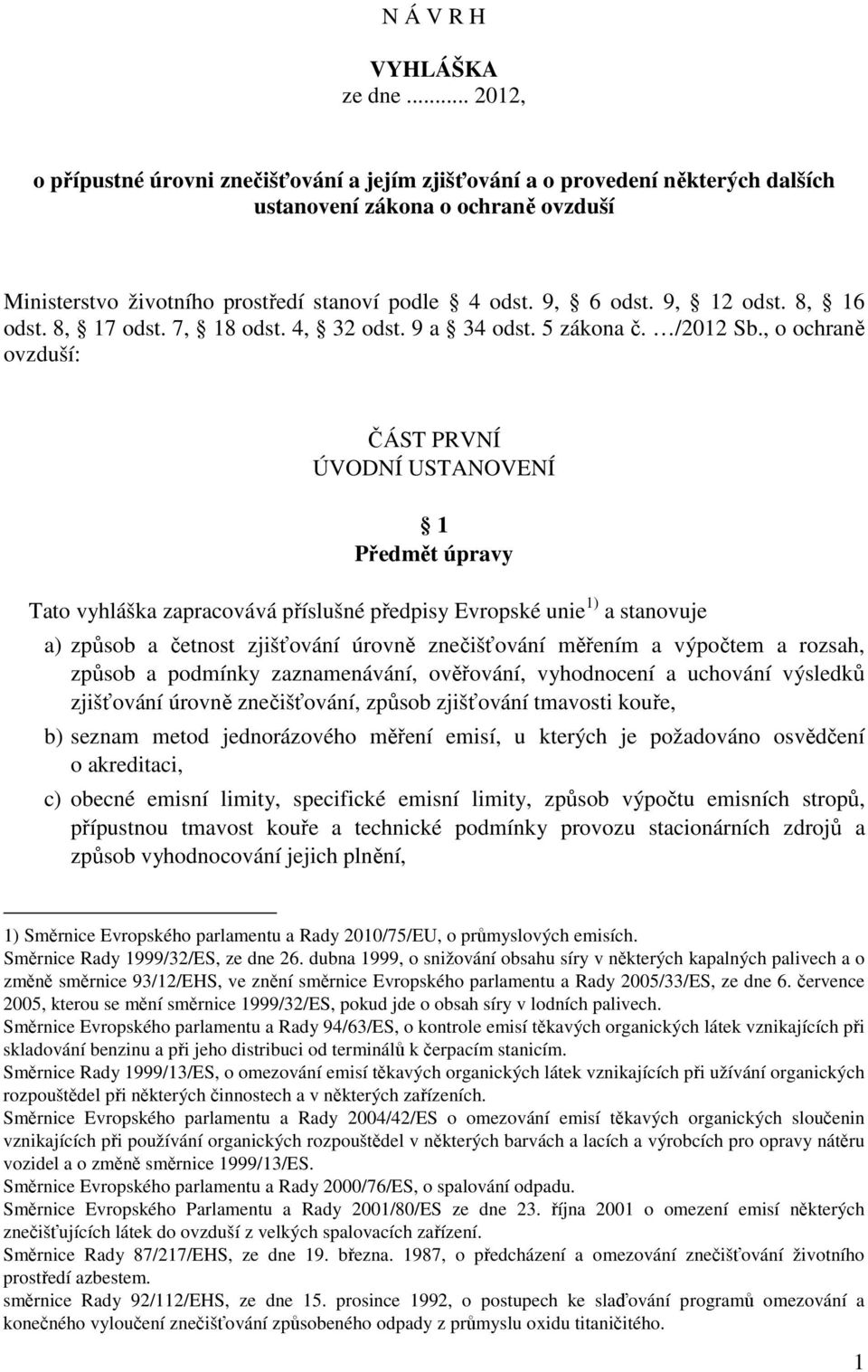 9, 12 odst. 8, 16 odst. 8, 17 odst. 7, 18 odst. 4, 32 odst. 9 a 34 odst. 5 zákona č. /2012 Sb.