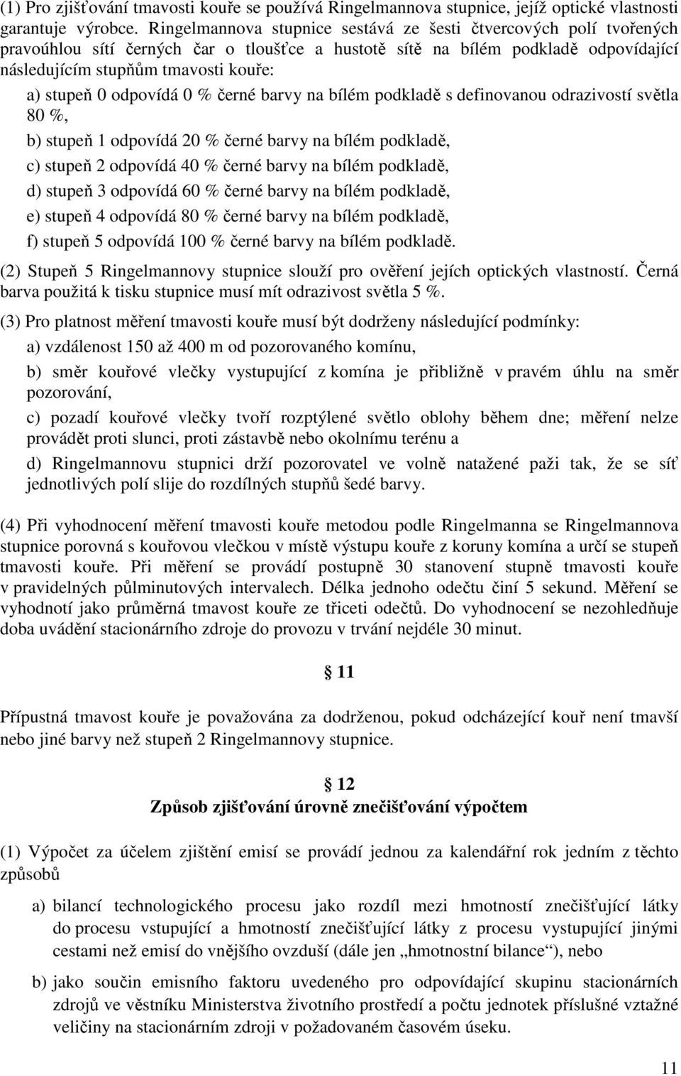 0 odpovídá 0 % černé barvy na bílém podkladě s definovanou odrazivostí světla 80 %, b) stupeň 1 odpovídá 20 % černé barvy na bílém podkladě, c) stupeň 2 odpovídá 40 % černé barvy na bílém podkladě,