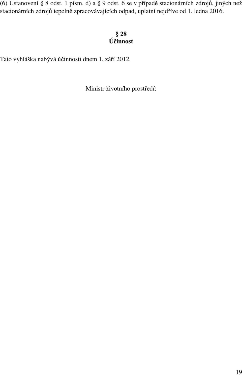 tepelně zpracovávajících odpad, uplatní nejdříve od 1. ledna 2016.