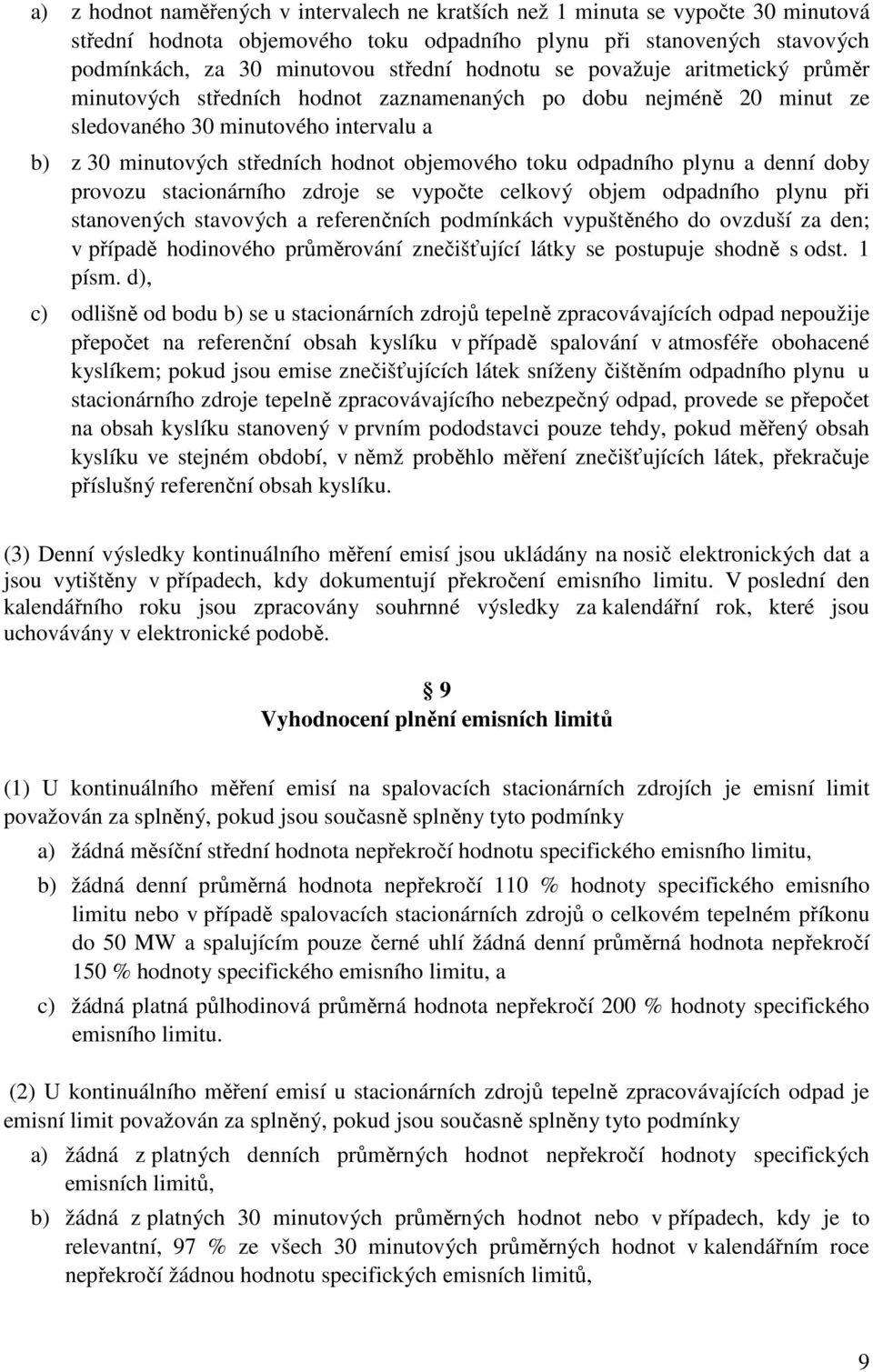 odpadního plynu a denní doby provozu stacionárního zdroje se vypočte celkový objem odpadního plynu při stanovených stavových a referenčních podmínkách vypuštěného do ovzduší za den; v případě