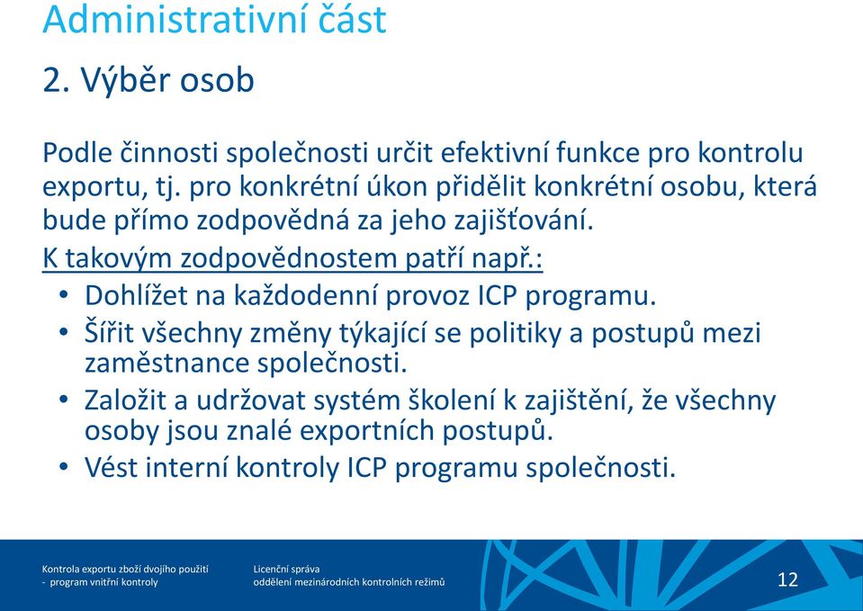 K takovým zodpovědnostem patří např.: Dohlížet na každodenní provoz ICP programu.