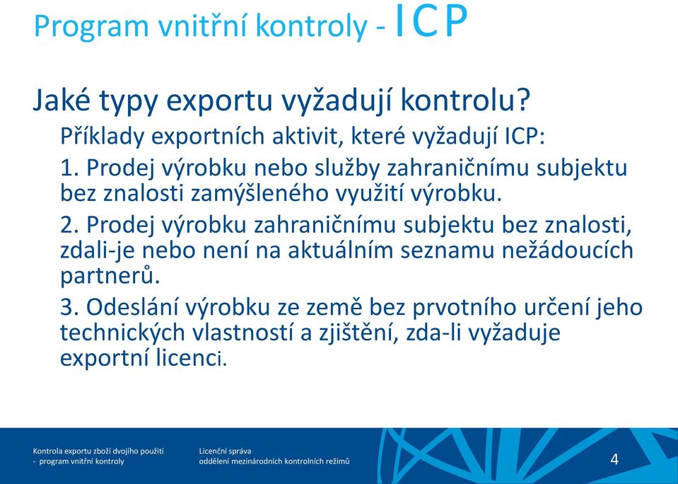 Prodej výrobku nebo služby zahraničnímu subjektu bez znalosti zamýšleného využití výrobku. 2.