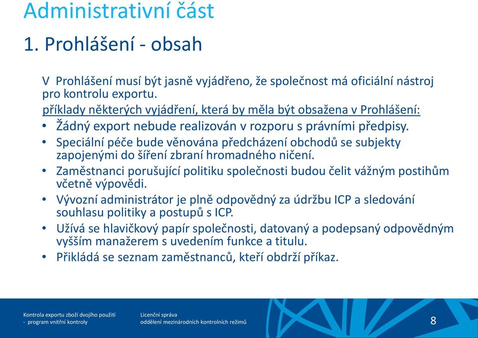 Speciální péče bude věnována předcházení obchodů se subjekty zapojenými do šíření zbraní hromadného ničení.
