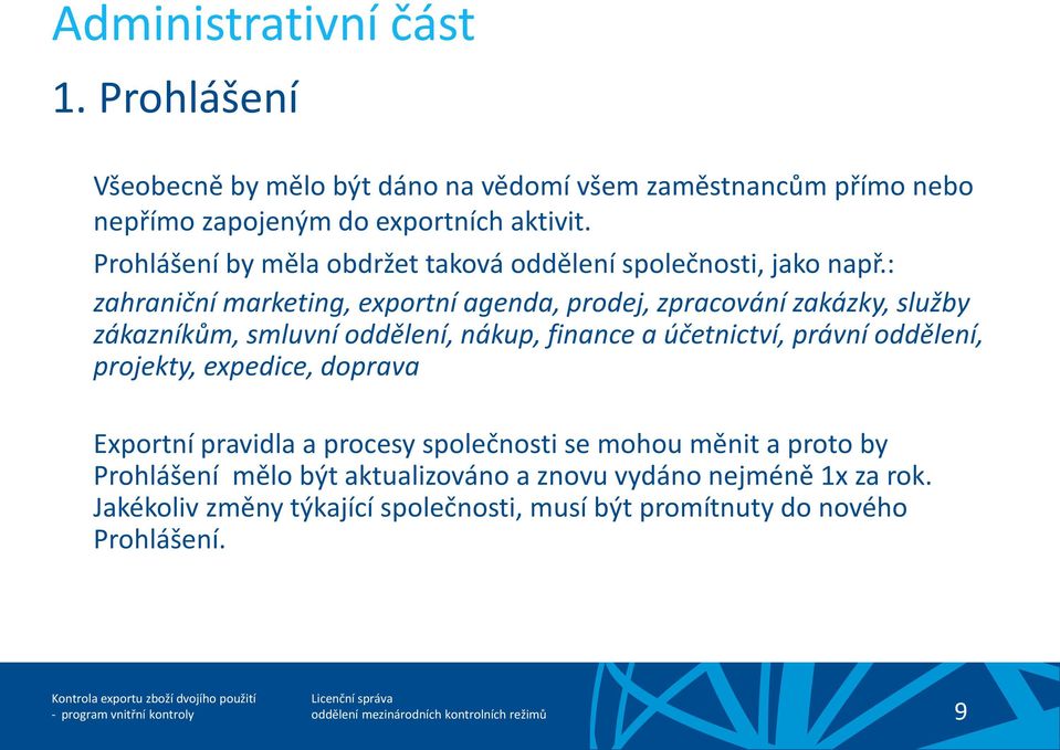 : zahraniční marketing, exportní agenda, prodej, zpracování zakázky, služby zákazníkům, smluvní oddělení, nákup, finance a účetnictví, právní